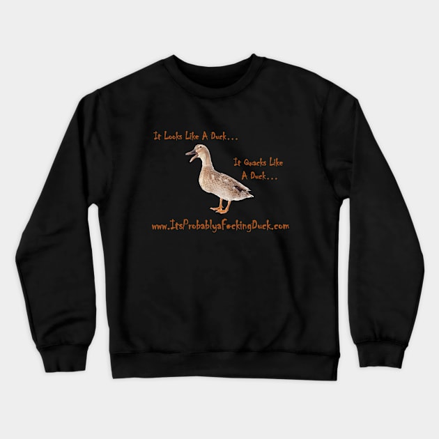 www.ItsProbablyaF*ckingDuck.com Crewneck Sweatshirt by ItLooksLikeaDuck